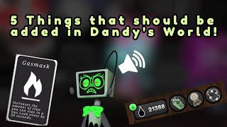 Roblox - 5 Things That Should Be Added In Dandys World