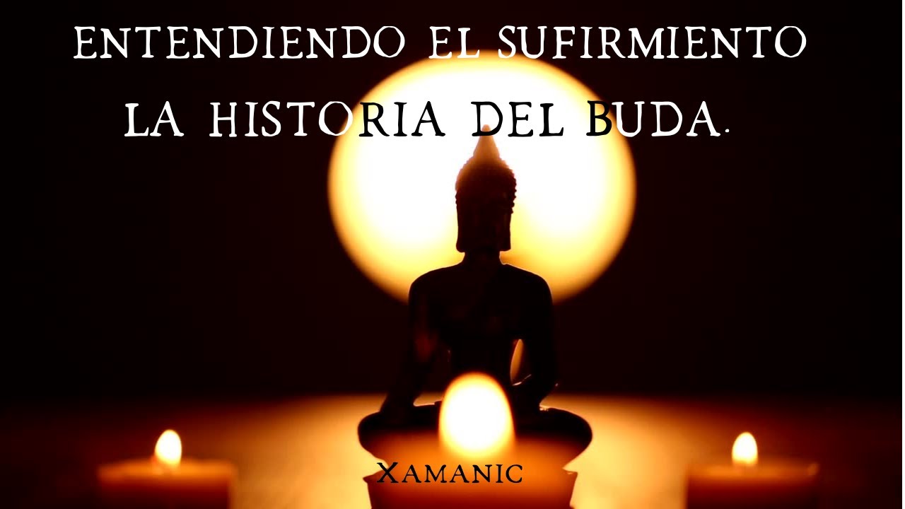 Entendiendo el sufrimiento y la historia del Buda.- Xamanic Camino al ...
