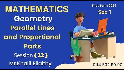 Sec 1 Geometry Parallel Lines and Proportional Parts Session 12