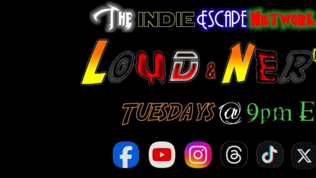 The Indie Escape Network Presents: LOUD AND NERDY-EPISODE 77