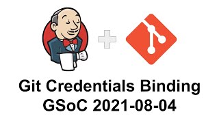 GSoC 2021 Git credentials binding 2021 08 04