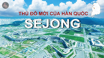 SEJONG - HÀN QUỐC DỜI THỦ ĐÔ NẰM CÁCH XA TRIỀU TIÊN HƠN