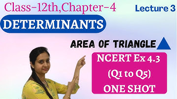 Area of Triangle ||Determinants|| NCERT Ex 4.3 {Q1 to Q5} Solutions || Class 12 Chapter 4 Lecture 3