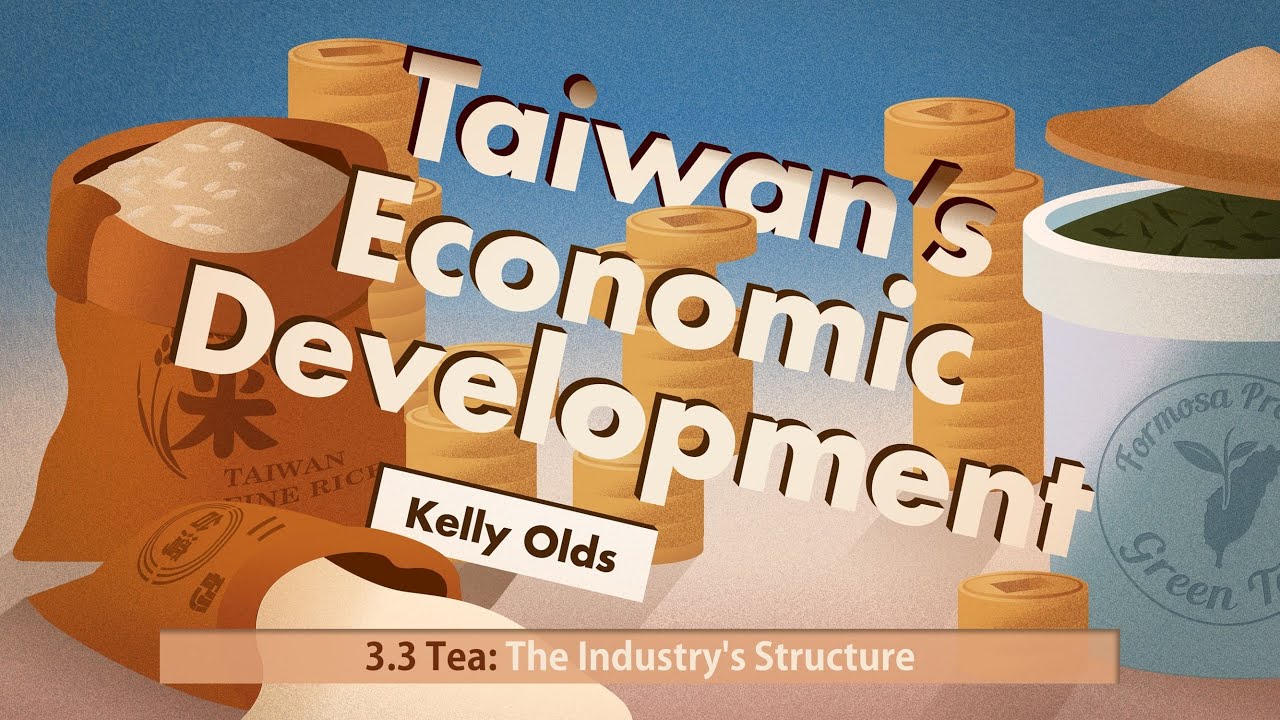 Taiwan's Economic Development 08. Tea: The Industry’s Structure (3.3)