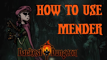 Darkest Dungeon Guide: How to play The Mender!