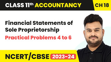 Financial Statements of Sole Proprietorship - Practical Problems 4 to 6 | Class 11 Accountancy Ch 18