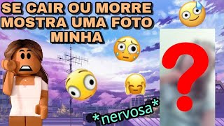 DESAFIO = SE CAIR OU MORRE MOSTRA UMA FOTO MINHA  (muito nervosa)?