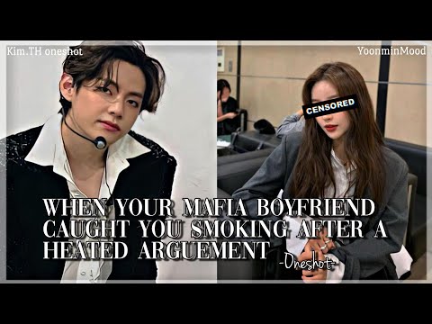 [𝐊.𝐓𝐇 𝐅𝐅]When your Mafia boyfriend caught you smoking after a heated arguement|Oneshot