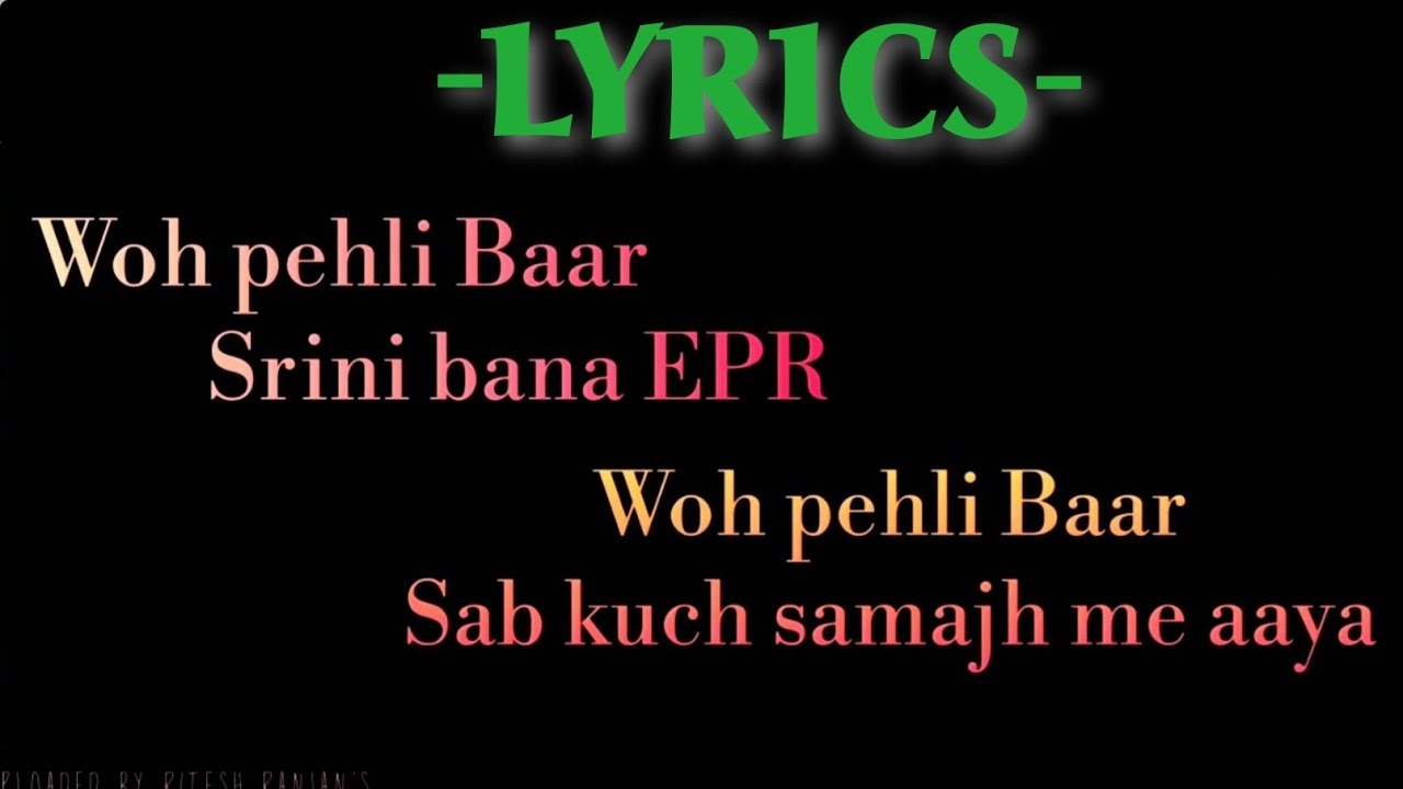 LYRICS  Woh Pehli BaarSrini Bana EPR