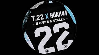 T.22 X NOAH44 - WAGGIES & STACKS (prod. s6int)