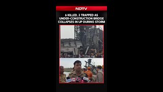 6 Killed, 3 Trapped As Under-Construction Bridge Collapses In UP During Storm