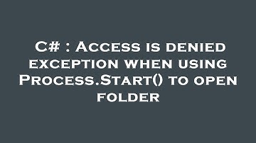 C# : Access is denied exception when using Process.Start() to open folder