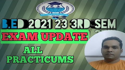 B.ED 2021 23 3RD SEM EXAM & ALL PRACTICUM