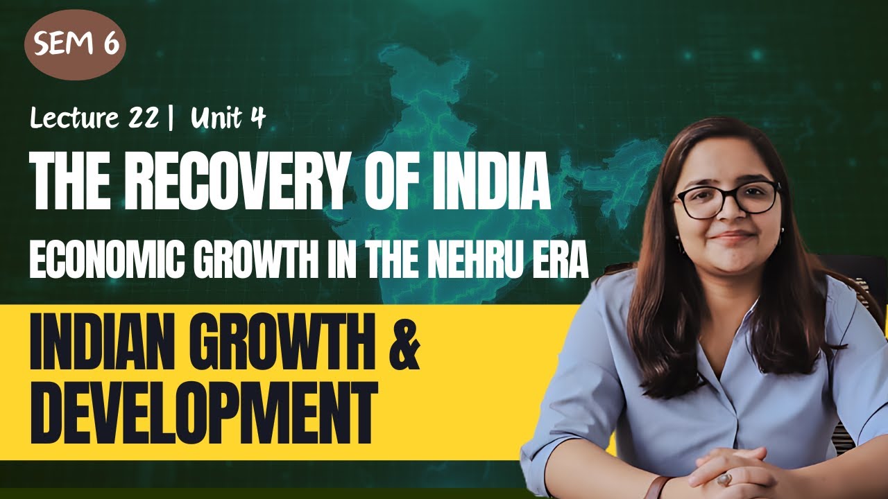 Lecture 22 | Sem 6 | Unit 4 | The recovery of India | Growth in the ...