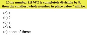 If the number 91876*2 is completely divisible by 8, then the smallest whole number in place value *