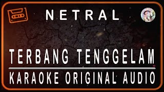 NETRAL - TERBANG TENGGELAM - KARAOKE ORIGINAL SOUND