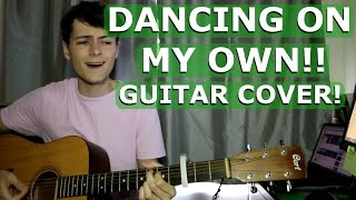 Calum Scott- Dancing On My Own!! Guitar Cover!