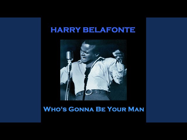 Harry Belafonte - Who's Gonna Be Your Man