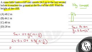 A Stone Falls From A Cliff And Travels 24.5 M In The Last Second Before It Reaches The Ground At....