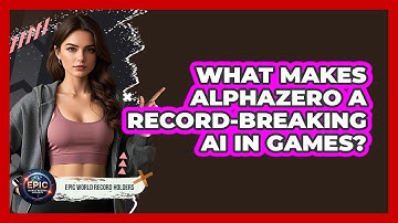 What Makes AlphaZero A Record-breaking AI In Games? - Epic World Record Holders
