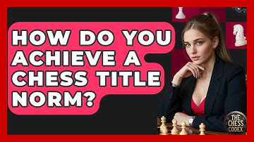How Do You Achieve A Chess Title Norm? - The Chess Codex