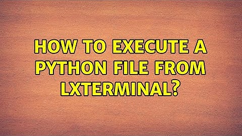 How to execute a python file from LXTerminal?