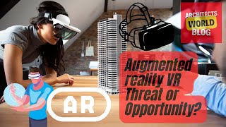 The future of Augmented reality VR Architecture +Engineering Contractors:  A Threat or Opportunity?