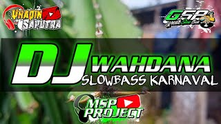 DJ WAHDANA||slow bass karnaval ft yhaqin Saputra_GSB