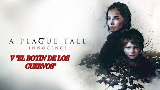 A PLAGUE TALE INOCCENCE - V &quot;EL BOTIN DE LOS CUERVOS&quot;