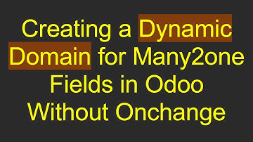 Creating a Dynamic Domain for Many2one Fields in Odoo Without Onchange