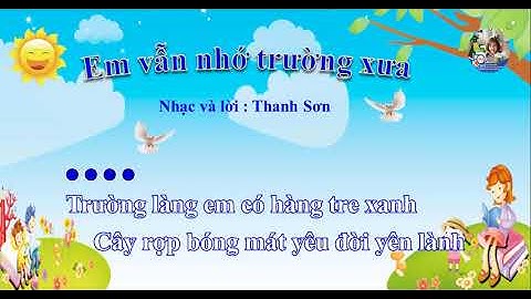 EM VẪN NHỚ TRƯỜNG XƯA - Nhạc và lời: Thanh Sơn