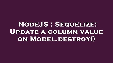 NodeJS : Sequelize: Update a column value on Model.destroy()