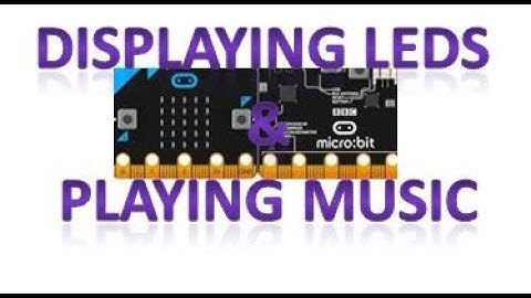 FUN WITH MICRO BIT #1- displaying LED patterns and playing music on your Micro Bit
