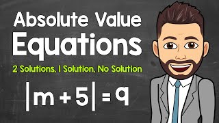 Absolute Value Equations with Two Solutions, One Solution, or No Solution | Math with Mr. J