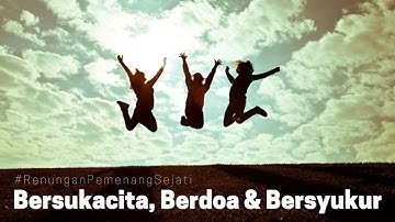 BERSUKACITA, BERDOA & BERSYUKUR