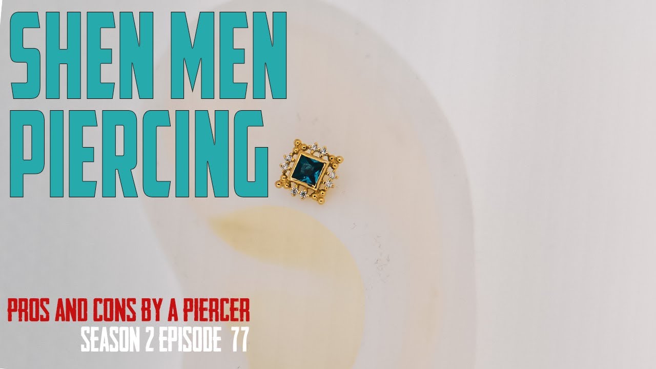 Shen Men Piercing Pros & Cons by a Piercing S02 EP77