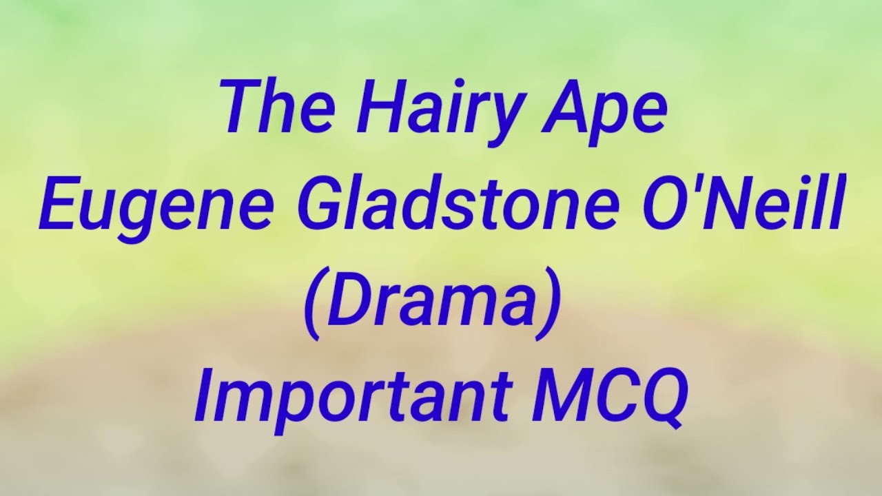 The Hairy Ape || Eugene Gladstone O'Neill || Drama || MCQ