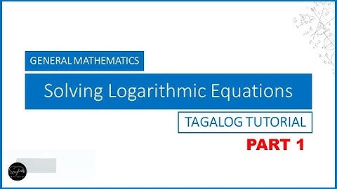 GEN. MATH: Solving Logarithmic Equations - TAGALOG TUTORIAL (Part 1)