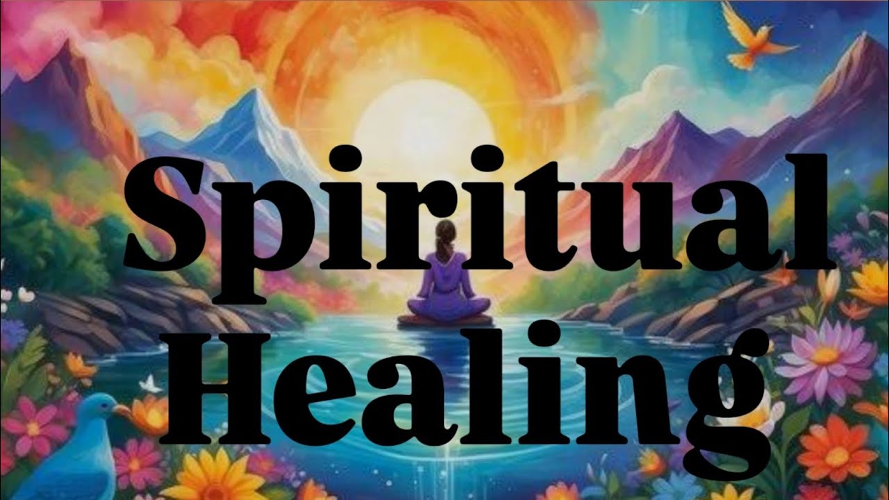 What is Spiritual Healing? Heal your Mind, Body and Soul.