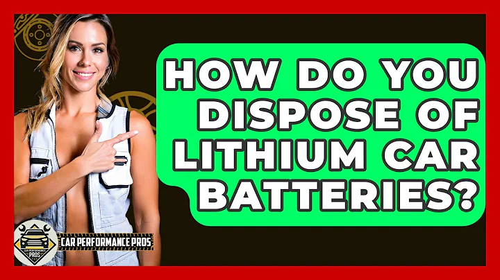 How Do You Dispose Of Lithium Car Batteries? - Car Performance Pros