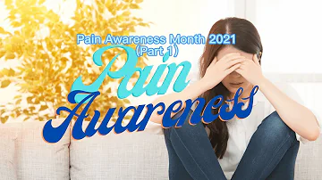 Pain Awareness Month 2021 (Part 1)