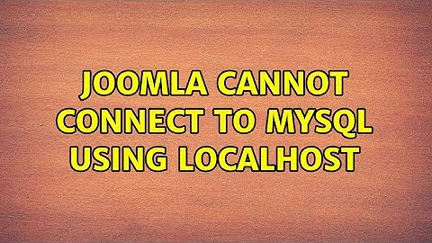 Joomla cannot connect to MySQL using localhost