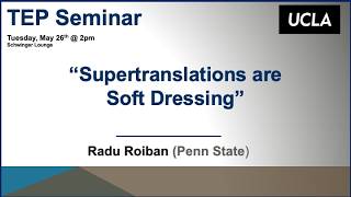 Radu Roiban (Penn State), Supertranslations are Soft Dressing