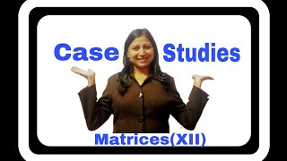 CASE STUDIES ON MATRICES FOR GRADE12