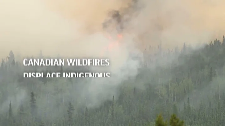 Canadian wildfires displace Indigenous communities