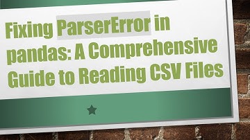 Fixing ParserError in pandas: A Comprehensive Guide to Reading CSV Files