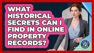 What Historical Secrets Can I Find In Online Property Records? - Property Taxes Uncovered