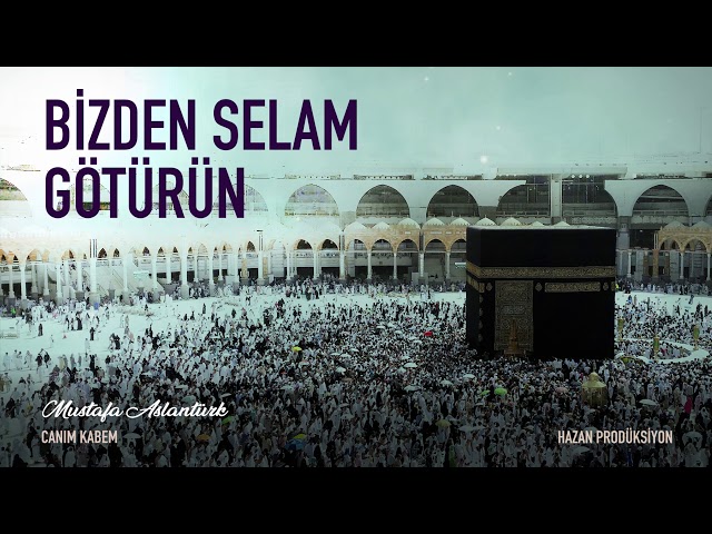 Bizden Selam Götürün - Mustafa Aslantürk | Canım Kabem Albümü (Zikirli)