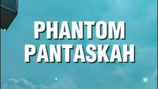 Phantom - Pantaskah (Lirik)