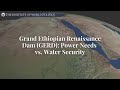 Grand Ethiopian Renaissance Dam (GERD): Power Needs vs. Water Security